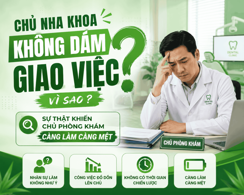 Chủ nha khoa không dám giao việc vì sao? Sự thật khiến chủ phòng khám càng làm càng mệt