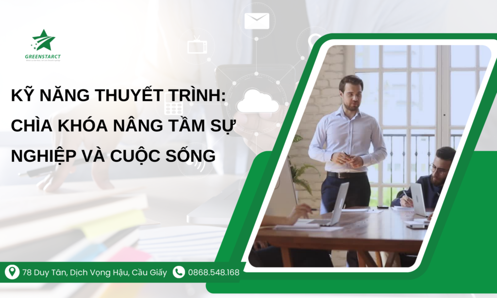 Kỹ năng thuyết trình: Chìa khóa nâng tầm sự nghiệp và cuộc sống 1 Kỹ năng thuyết trình: Chìa khóa nâng tầm sự nghiệp và cuộc sống