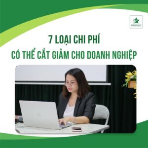 7 LOẠI CHI PHÍ CÓ THỂ CẮT GIẢM CHO DOANH NGHIỆP