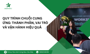 Quy trình chuỗi cung ứng: Thành phần, vai trò và vận hành hiệu quả