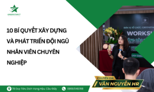 10 Bí quyết xây dựng đội ngũ nhân viên chuyên nghiệp