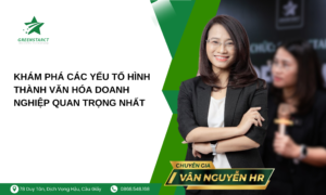 Khám phá các yếu tố hình thành văn hóa doanh nghiệp quan trọng nhất