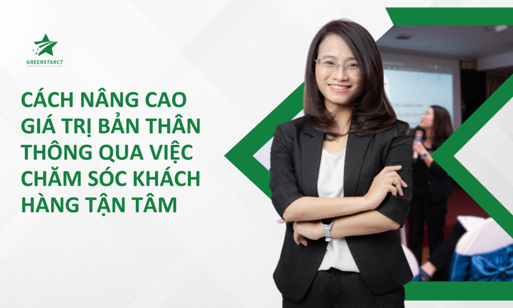 CÁCH NÂNG CAO GIÁ TRỊ BẢN THÂN THÔNG QUA VIỆC CHĂM SÓC KHÁCH HÀNG TẬN TÂM