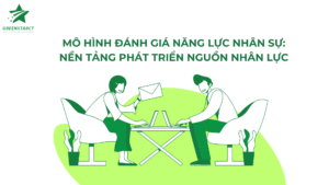 Mô Hình Đánh Giá Năng Lực Nhân Sự: Nền Tảng Phát Triển Nguồn Nhân Lực