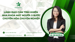 Lãnh đạo cảm tính khiến nha khoa mất người: 5 bước chuyển hóa chuyên nghiệp
