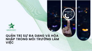 Quản Trị Sự Đa Dạng Và Hòa Nhập Trong Môi Trường Làm Việc