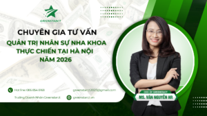 Chuyên gia tư vấn quản trị nhân sự nha khoa thực chiến tại Hà Nội năm 2026
