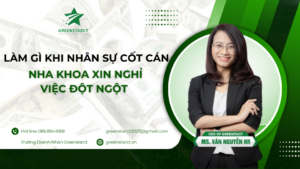 Làm gì khi nhân sự cốt cán nha khoa xin nghỉ việc đột ngột