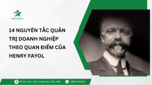 14 Nguyên Tắc Quản Trị Doanh Nghiệp Theo Quan Điểm của Henry Fayol