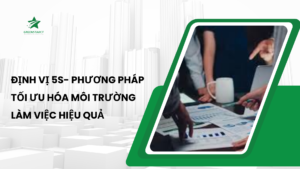 Định vị 5s- Phương pháp tối ưu hóa môi trường làm việc hiệu quả