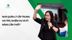 Nhà quản lý cấp trung: Vai trò, nhiệm vụ và kỹ năng cần thiết"