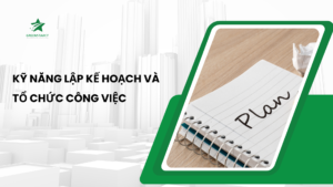 Kỹ năng lập kế hoạch và tổ chức công việc