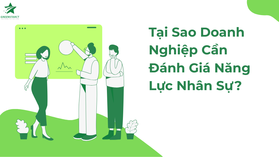 Tại sao doanh nghiệp cần đánh giá năng lực nhân sự?
