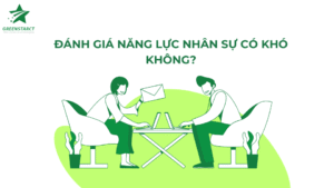 Đánh giá năng lực nhân sự có khó không?