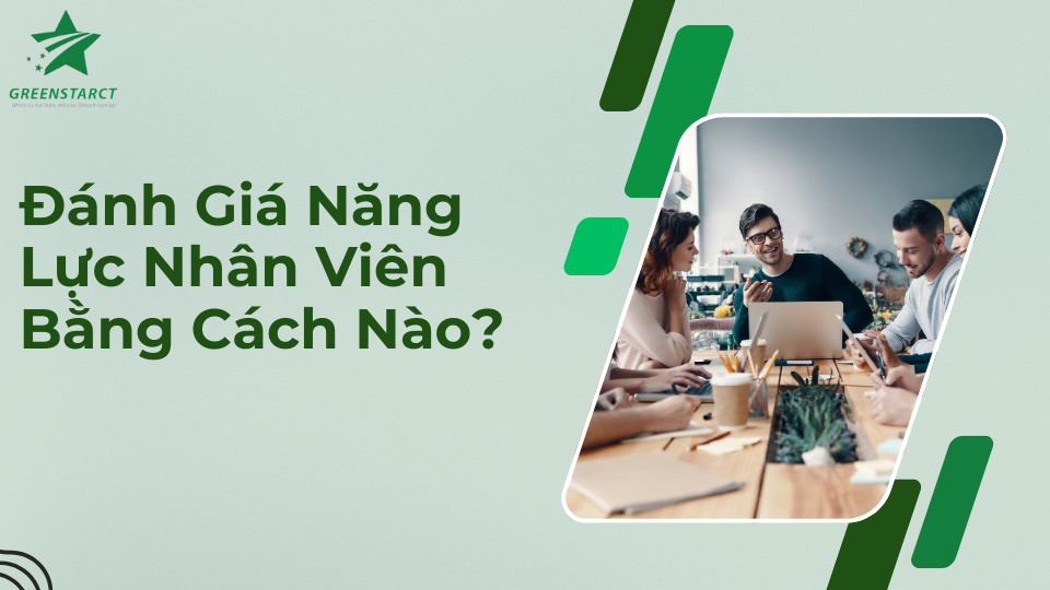 Đánh giá năng lực nhân viên bằng cách nào?