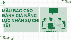 Mẫu báo cáo đánh giá năng lực nhân sự chi tiết