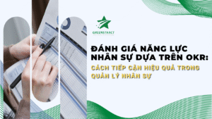 Đánh Giá Năng Lực Nhân Sự Dựa Trên OKR:
