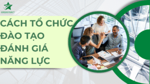 Cách tổ chức đào tạo đánh giá năng lực