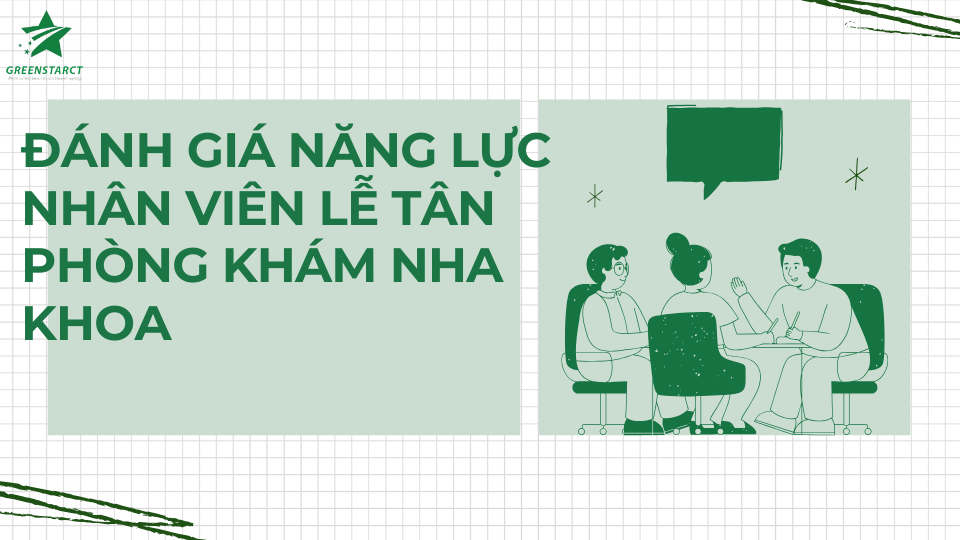 Đánh giá năng lực nhân viên lễ tân phòng khám nha khoa