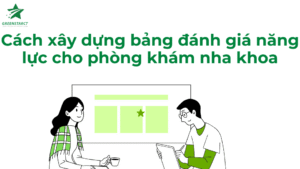 Cách xây dựng bảng đánh giá năng lực cho phòng khám nha khoa