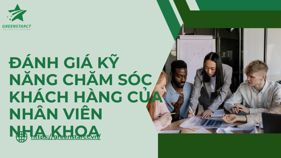 Đánh giá kỹ năng chăm sóc khách hàng của nhân viên nha khoa