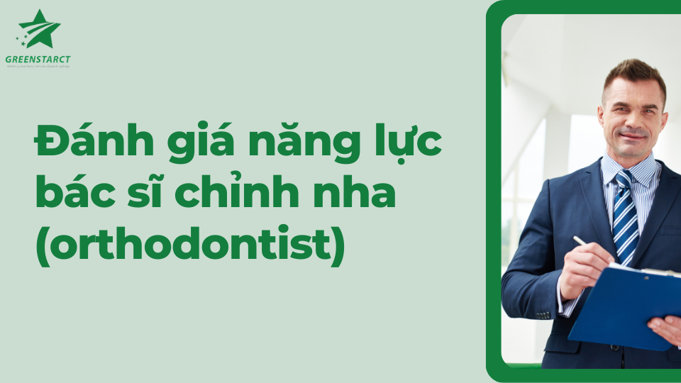 Đánh giá năng lực bác sĩ chỉnh nha (orthodontist)