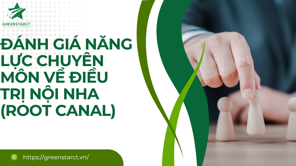 Đánh giá năng lực chuyên môn về điều trị nội nha (root canal)