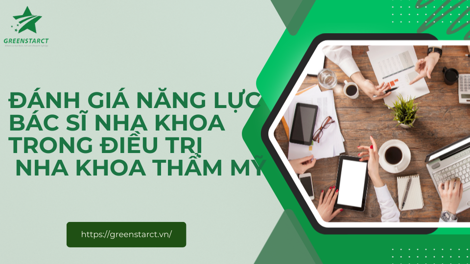Đánh giá năng lực bác sĩ nha khoa trong nha khoa thẩm mỹ