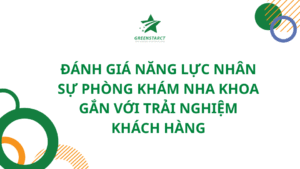 Đánh giá năng lực nhân sự phòng khám nha khoa gắn với trải nghiệm khách hàng