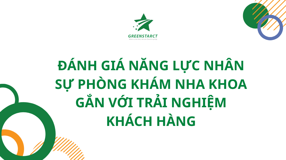 Đánh giá năng lực nhân sự phòng khám nha khoa gắn với trải nghiệm khách hàng