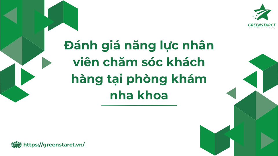 Đánh giá năng lực nhân viên chăm sóc khách hàng tại phòng khám nha khoa