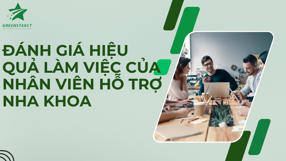 Đánh giá hiệu quả làm việc của nhân viên hỗ trợ nha khoa