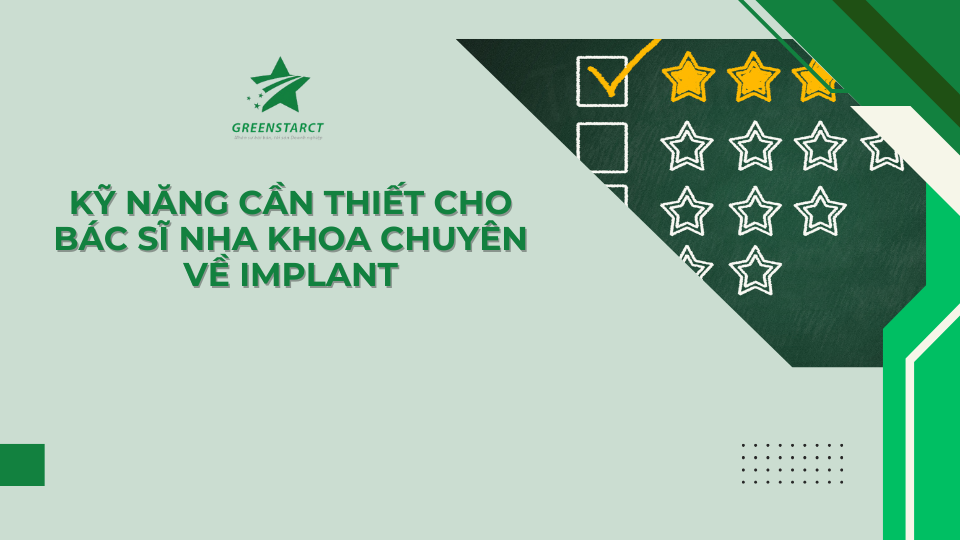 Kỹ năng cần thiết cho bác sĩ nha khoa chuyên về Implant