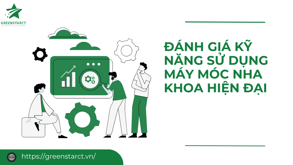 Đánh giá kỹ năng sử dụng máy móc nha khoa hiện đại