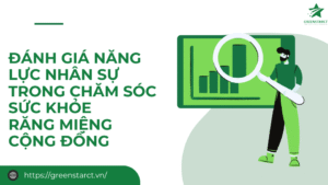 Đánh giá năng lực nhân sự trong chăm sóc sức khỏe răng miệng cộng đồng