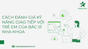 đánh giá kỹ năng giao tiếp với trẻ em của bác sĩ nha khoa