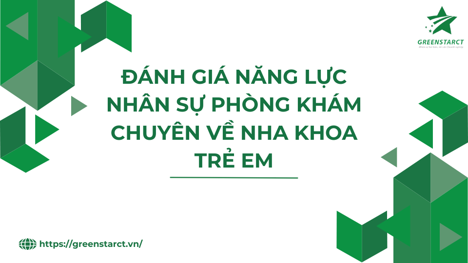 Đánh giá năng lực nhân sự phòng khám chuyên về nha khoa trẻ em