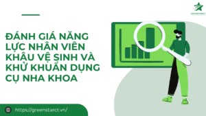 đánh giá năng lực nhân viên khâu vệ sinh và khử khuẩn dụng cụ nha khoa