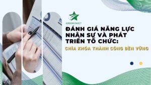 Đánh Giá Năng Lực Nhân Sự Và Phát Triển Tổ Chức: Chìa Khóa Thành Công Bền Vững