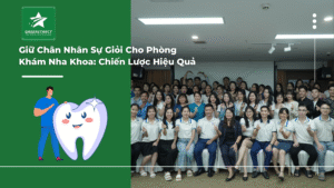Giữ Chân Nhân Sự Giỏi Cho Phòng Khám Nha Khoa