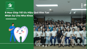 8 Mẹo Giúp Tối Ưu Hiệu Quả Đào Tạo Nhân Sự Cho Nha Khoa
