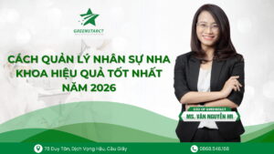 Cách quản lý nhân sự nha khoa hiệu quả tốt nhất năm 2026