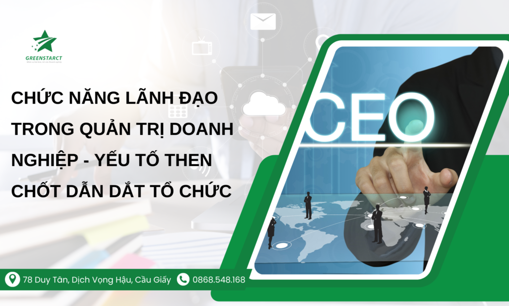 Chức năng lãnh đạo trong quản trị doanh nghiệp - Yếu tố then chốt dẫn dắt tổ chức
