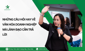 Những câu hỏi hay về văn hóa doanh nghiệp MÀ LÃNH ĐẠO CẦN TRẢ LỜI