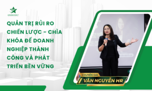Quản trị rủi ro chiến lược - Chìa khóa để doanh nghiệp thành công và phát triển bền vững