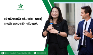 Kỹ năng đặt câu hỏi - Nghệ thuật giao tiếp hiệu quả