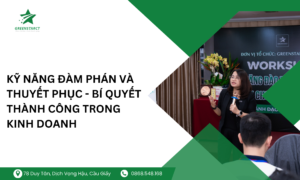 Kỹ năng đàm phán và thuyết phục - Bí quyết thành công trong kinh doanh